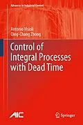 E-Book (pdf) Control of Integral Processes with Dead Time von Antonio Visioli, Qingchang Zhong