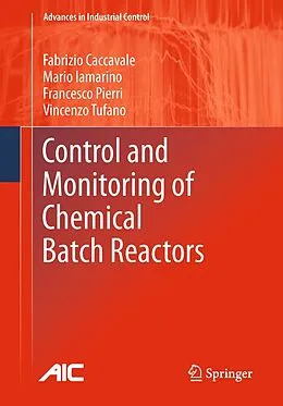 E-Book (pdf) Control and Monitoring of Chemical Batch Reactors von Fabrizio Caccavale, Mario Iamarino, Francesco Pierri