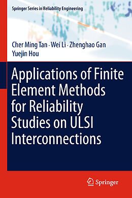 Livre Relié Applications of Finite Element Methods for Reliability Studies on ULSI Interconnections de Cher Ming Tan, Yuejin Hou, Zhenghao Gan