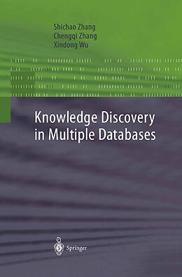 E-Book (pdf) Knowledge Discovery in Multiple Databases von Shichao Zhang, Chengqi Zhang, Xindong Wu