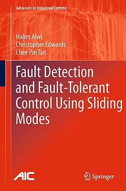 E-Book (pdf) Fault Detection and Fault-Tolerant Control Using Sliding Modes von Halim Alwi, Christopher Edwards, Chee Pin Tan