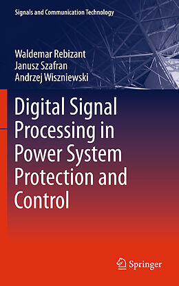 Livre Relié Digital Signal Processing in Power System Protection and Control de Waldemar Rebizant, Andrzej Wiszniewski, Janusz Szafran