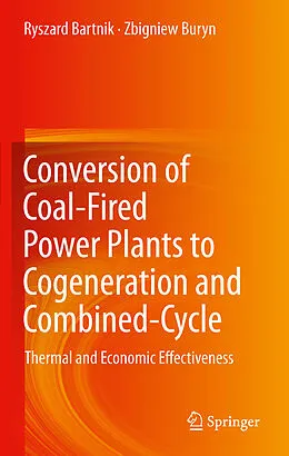 E-Book (pdf) Conversion of Coal-Fired Power Plants to Cogeneration and Combined-Cycle von Ryszard Bartnik, Zbigniew Buryn