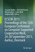 E-Book (pdf) ECSCW 2011: Proceedings of the 12th European Conference on Computer Supported Cooperative Work, 24-28 September 2011, Aarhus Denmark von Susanne Bødker, Niels Olof Bouvin, Volker Wulf