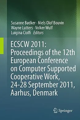E-Book (pdf) ECSCW 2011: Proceedings of the 12th European Conference on Computer Supported Cooperative Work, 24-28 September 2011, Aarhus Denmark von Susanne Bødker, Niels Olof Bouvin, Volker Wulf