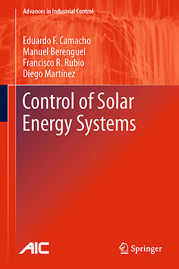 Livre Relié Control of Solar Energy Systems de Eduardo F. Camacho, Diego Martínez, Francisco R. Rubio