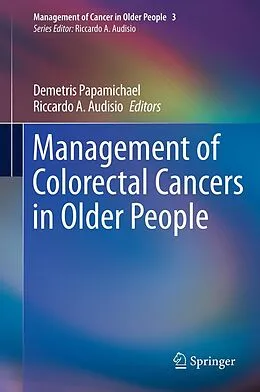 E-Book (pdf) Management of Colorectal Cancers in Older People von Demetris Papamichael, Riccardo A. Audisio