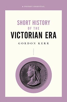 eBook (epub) A Pocket Essential Short History of the Victorian Era de Gordon Kerr