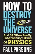 E-Book (epub) How to Destroy the Universe von Paul Parsons