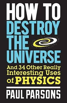 E-Book (epub) How to Destroy the Universe von Paul Parsons