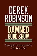 E-Book (epub) Damned Good Show von Derek Robinson