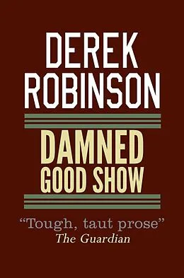 E-Book (epub) Damned Good Show von Derek Robinson