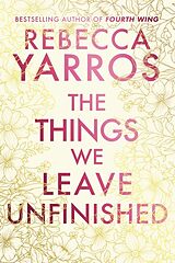 Fester Einband The Things We Leave Unfinished von Yarros Rebecca