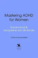 Kartonierter Einband Mastering ADHD for Women von Sandra Kooij, Jacqueline van de Sande