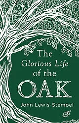 Fester Einband The Glorious Life of the Oak von John Lewis-Stempel