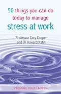 E-Book (epub) 50 Things You Can Do Today to Manage Stress at Work von Cary Cooper, Howard Kahn
