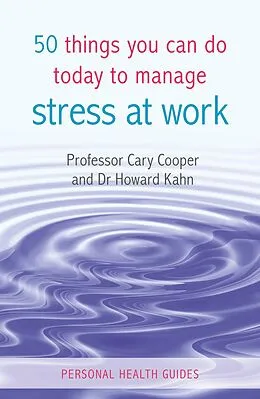 E-Book (epub) 50 Things You Can Do Today to Manage Stress at Work von Cary Cooper, Howard Kahn