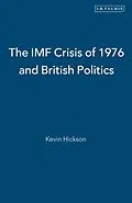 E-Book (pdf) The IMF Crisis of 1976 and British Politics von Kevin Hickson