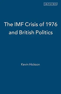 E-Book (pdf) The IMF Crisis of 1976 and British Politics von Kevin Hickson