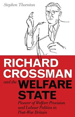 E-Book (pdf) Richard Crossman and the Welfare State von Stephen Thornton