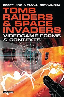 E-Book (pdf) Tomb Raiders and Space Invaders von Geoff King, Tanya Krzywinska