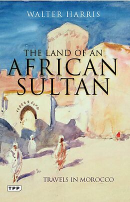 E-Book (pdf) The Land of an African Sultan von Walter Harris