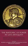 E-Book (pdf) The Rhetoric of Power in Late Antiquity von Elizabeth Depalma Digeser, Justin Stephens, Robert M. Frakes