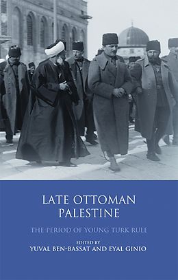 E-Book (pdf) Late Ottoman Palestine von Yuval Ben-Bassat
