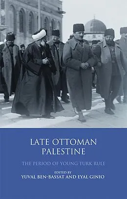 E-Book (pdf) Late Ottoman Palestine von Yuval Ben-Bassat, Eyal Ginio