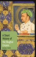 E-Book (epub) A Short History of the Mughal Empire von Michael Fisher