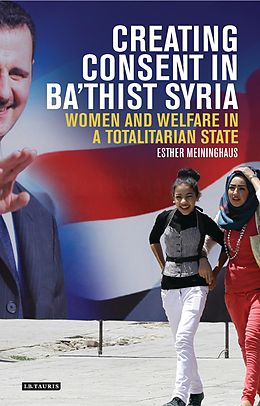 eBook (epub) Creating Consent in Ba'thist Syria de Esther Meininghaus