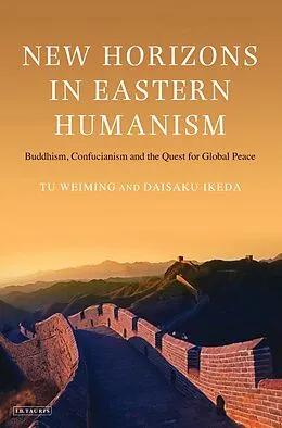 E-Book (epub) New Horizons in Eastern Humanism von Tu Weiming, Daisaku Ikeda