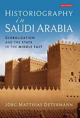 E-Book (epub) Historiography in Saudi Arabia von Jörg Matthias Determann