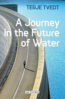 E-Book (epub) A Journey in the Future of Water von Terje Tvedt