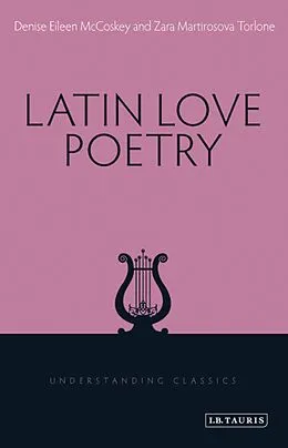 E-Book (epub) Latin Love Poetry von Denise Eileen McCoskey, Zara Martirosova Torlone