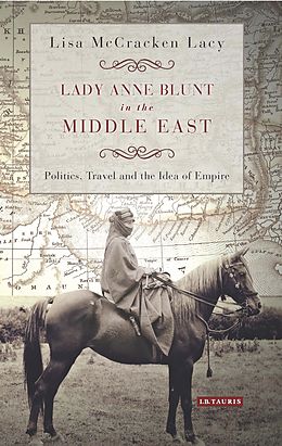 eBook (epub) Lady Anne Blunt in the Middle East de Lisa McCracken Lacy