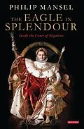 E-Book (epub) The Eagle in Splendour von Philip Mansel