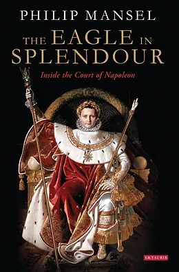 E-Book (epub) The Eagle in Splendour von Philip Mansel