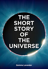 Kartonierter Einband The Short Story of the Universe von Gemma Lavender, Mark Fletcher