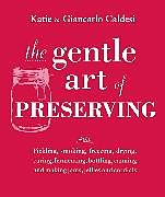 Fester Einband The Gentle Art of Preserving von Katie Caldesi, Giancarlo Caldesi, Katie Caldesi & Giancarlo Caldesi