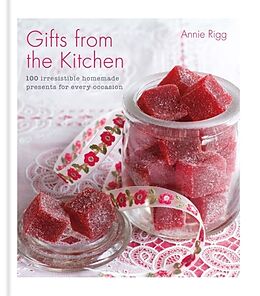 Livre Relié Gifts from the Kitchen: 100 irresistible homemade presents for every occasion de ANNIE RIGG