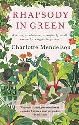 Kartonierter Einband Rhapsody in Green: A Writer, an Obsession, a Laughably Small Excuse for a Vegetable Garden von Mendelson Charlotte