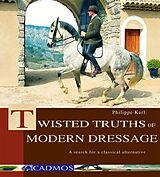 eBook (epub) Twisted Truths of Modern Dressage de Philippe Karl