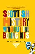 E-Book (epub) Scottish History Without the Boring Bits von Ian Crofton