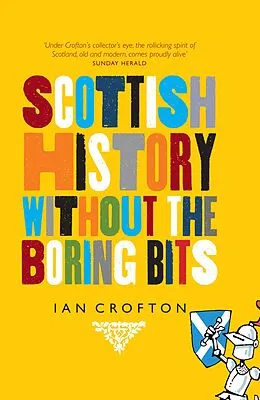 E-Book (epub) Scottish History Without the Boring Bits von Ian Crofton