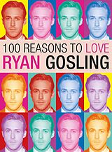 eBook (epub) 100 Reasons to Love Ryan Gosling de Joanna Benecke