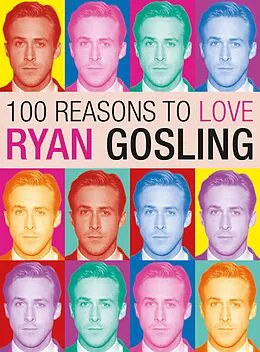 E-Book (epub) 100 Reasons to Love Ryan Gosling von Joanna Benecke