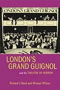 E-Book (pdf) London's Grand Guignol and the Theatre of Horror von Richard J. Hand, Michael Wilson