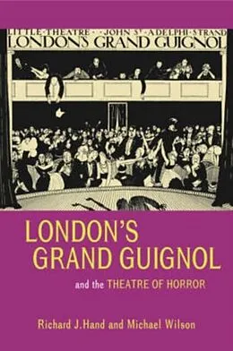 E-Book (pdf) London's Grand Guignol and the Theatre of Horror von Richard J. Hand, Michael Wilson