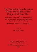 The Transition from Lower to Middle Palaeolithic and the Origin of Modern Man